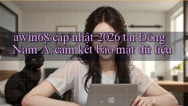 awin68 cập nhật 2026 tại Đông Nam Á cam kết bảo mật dữ liệu