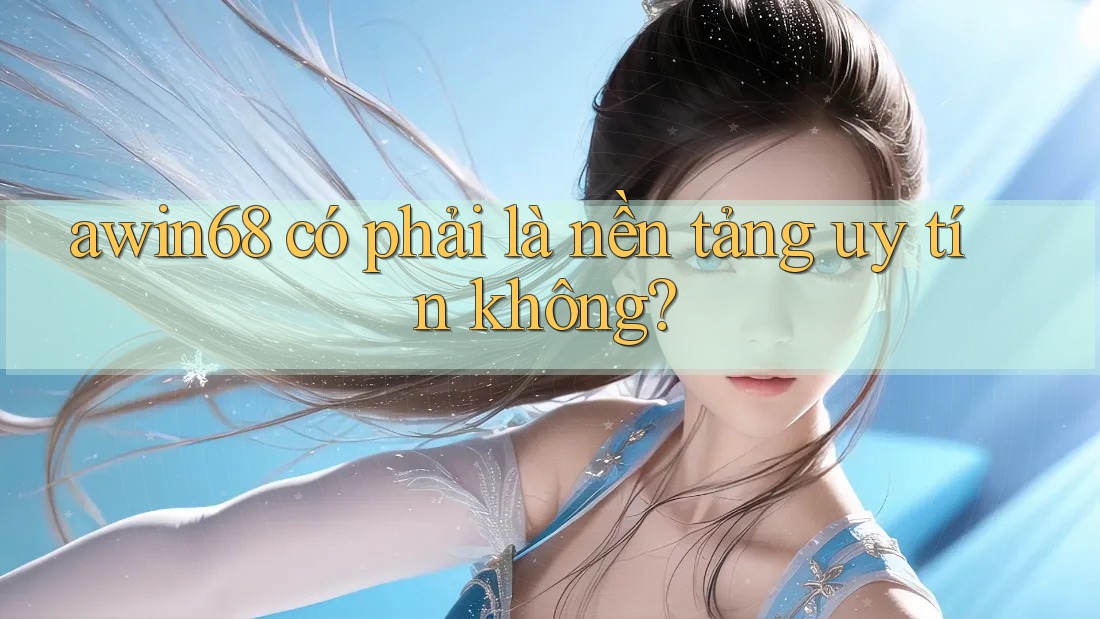 awin68 có phải là nền tảng uy tín không? awin68 có phải là nền tảng uy tín không?
