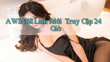 awin68   Link Mới ｜ Truy Cập 24 Giờ