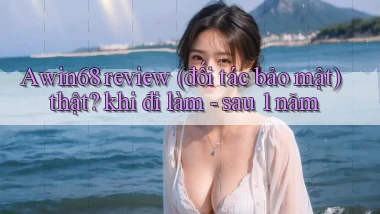 Awin68 review (đối tác bảo mật) thật khi đi làm   sau 1 năm