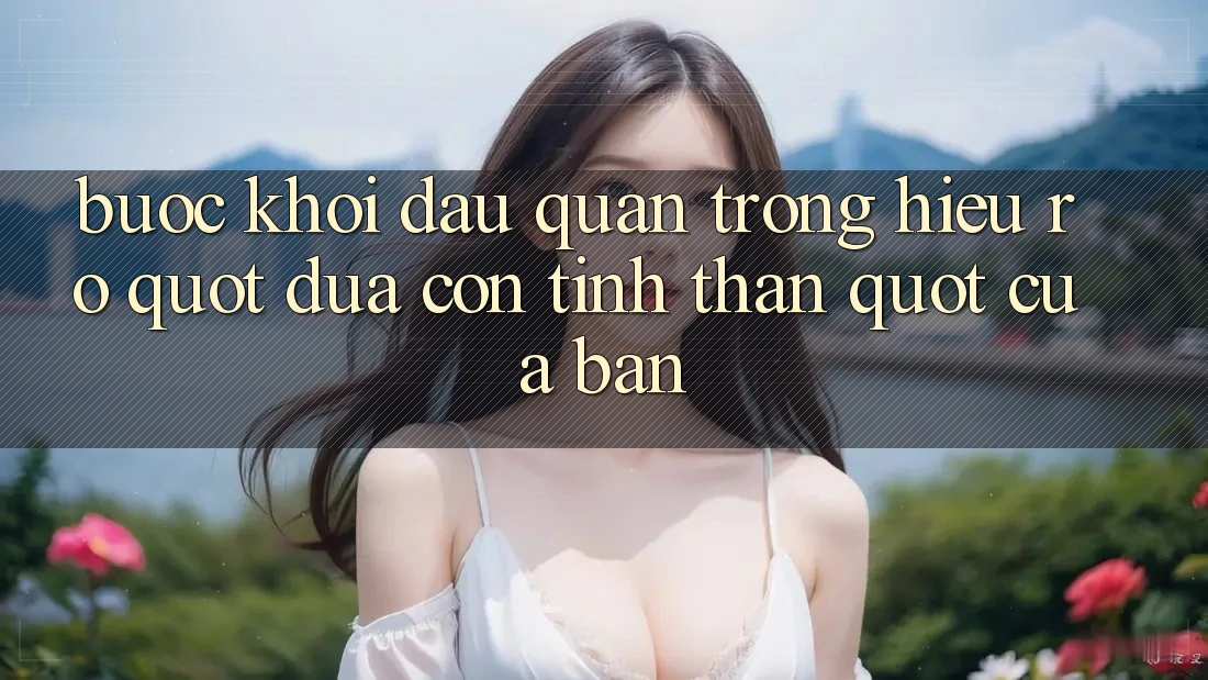 Bước Khởi Đầu Quan Trọng: Hiểu Rõ " Đứa Con Tinh Thần" Của Bạn