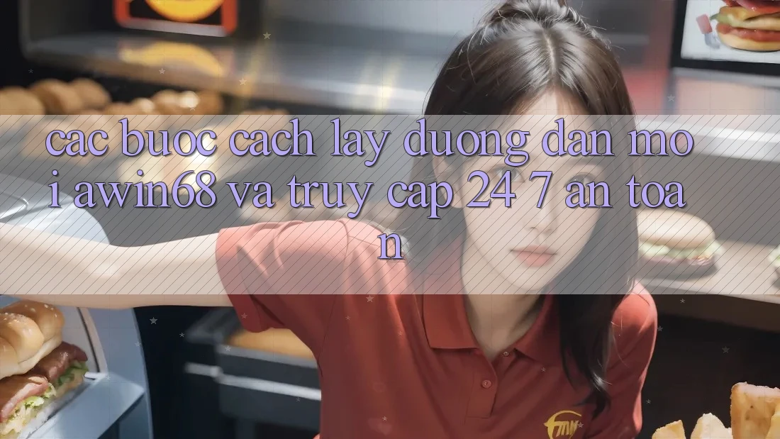 Các bước cách lấy đường dẫn mới awin68 và truy cập 24/7 an toàn