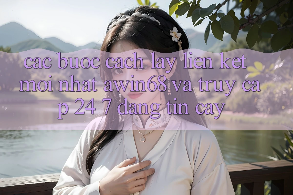 Các bước cách lấy liên kết mới nhất awin68 và truy cập 24/7 đáng tin cậy