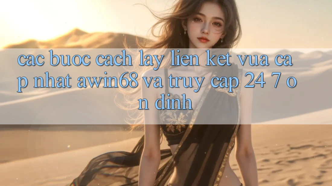 Các bước cách lấy liên kết vừa cập nhật awin68 và truy cập 24/7 ổn định Các bước cách lấy liên kết vừa cập nhật awin68 và truy cập 24/7 ổn định