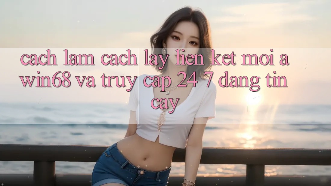 Cách làm cách lấy liên kết mới awin68 và truy cập 24/7 đáng tin cậy Cách làm cách lấy liên kết mới awin68 và truy cập 24/7 đáng tin cậy