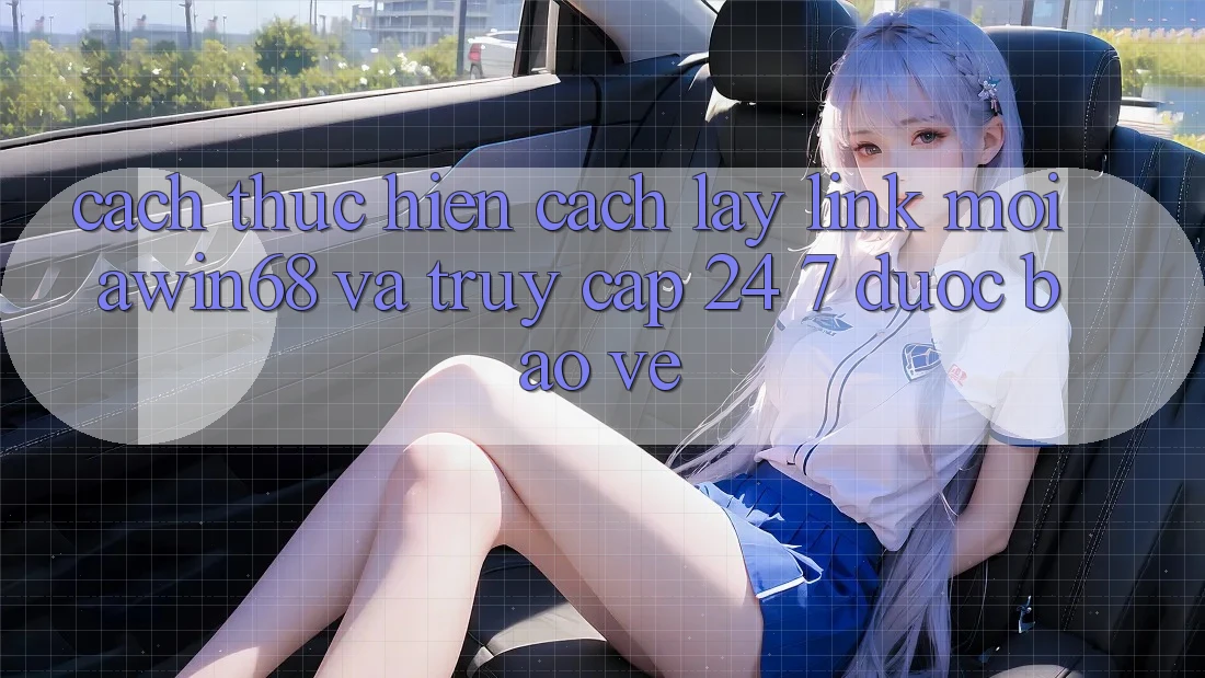 Cách thực hiện cách lấy link mới awin68 và truy cập 24/7 được bảo vệ Cách thực hiện cách lấy link mới awin68 và truy cập 24/7 được bảo vệ