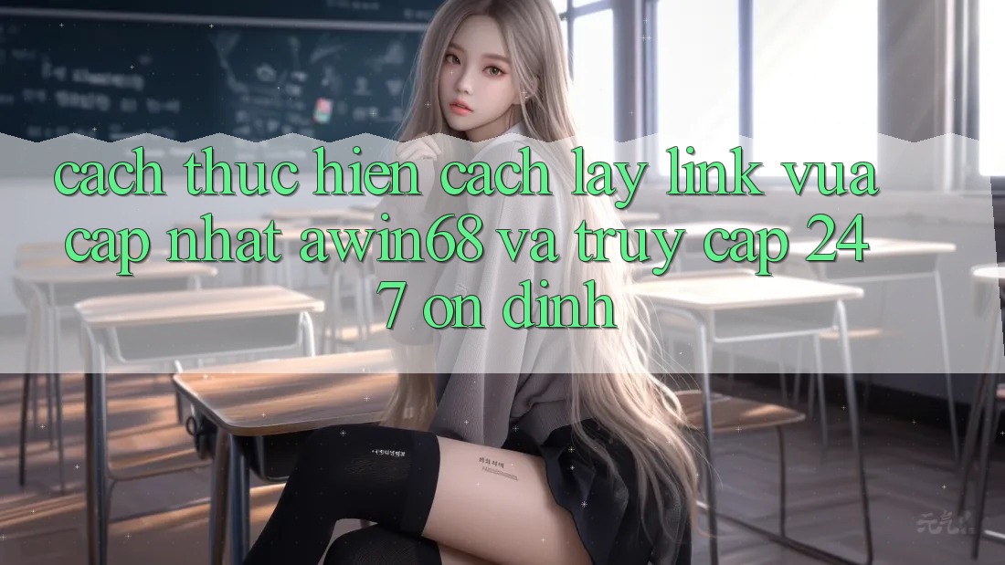 Cách thực hiện cách lấy link vừa cập nhật awin68 và truy cập 24/7 ổn định