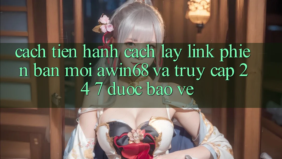 Cách tiến hành cách lấy link phiên bản mới awin68 và truy cập 24/7 được bảo vệ Cách tiến hành cách lấy link phiên bản mới awin68 và truy cập 24/7 được bảo vệ