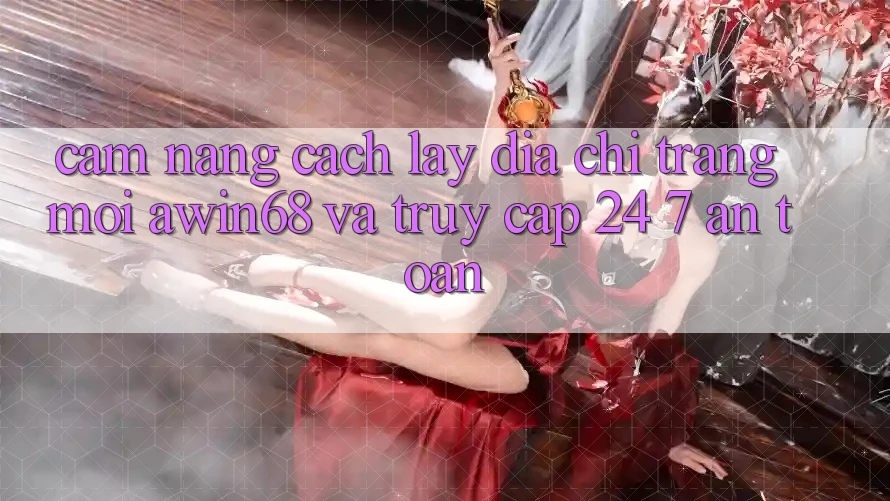 Cẩm nang cách lấy địa chỉ trang mới awin68 và truy cập 24/7 an toàn Cẩm nang cách lấy địa chỉ trang mới awin68 và truy cập 24/7 an toàn