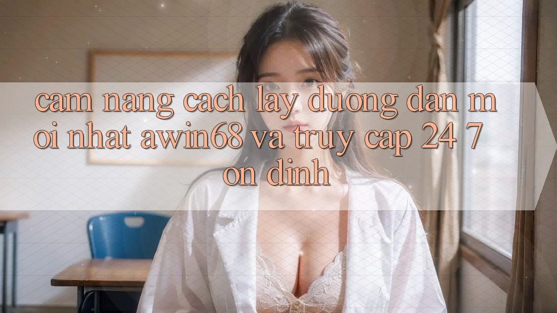 Cẩm nang cách lấy đường dẫn mới nhất awin68 và truy cập 24/7 ổn định