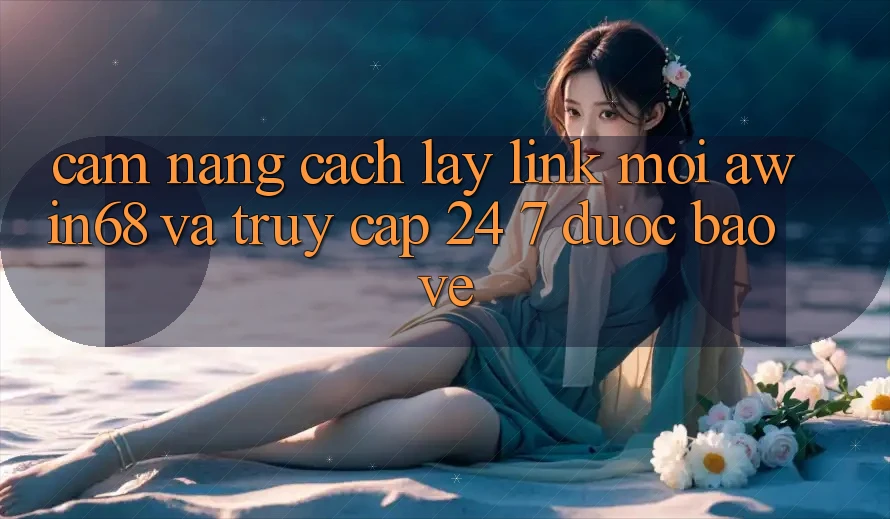 Cẩm nang cách lấy link mới awin68 và truy cập 24/7 được bảo vệ Cẩm nang cách lấy link mới awin68 và truy cập 24/7 được bảo vệ