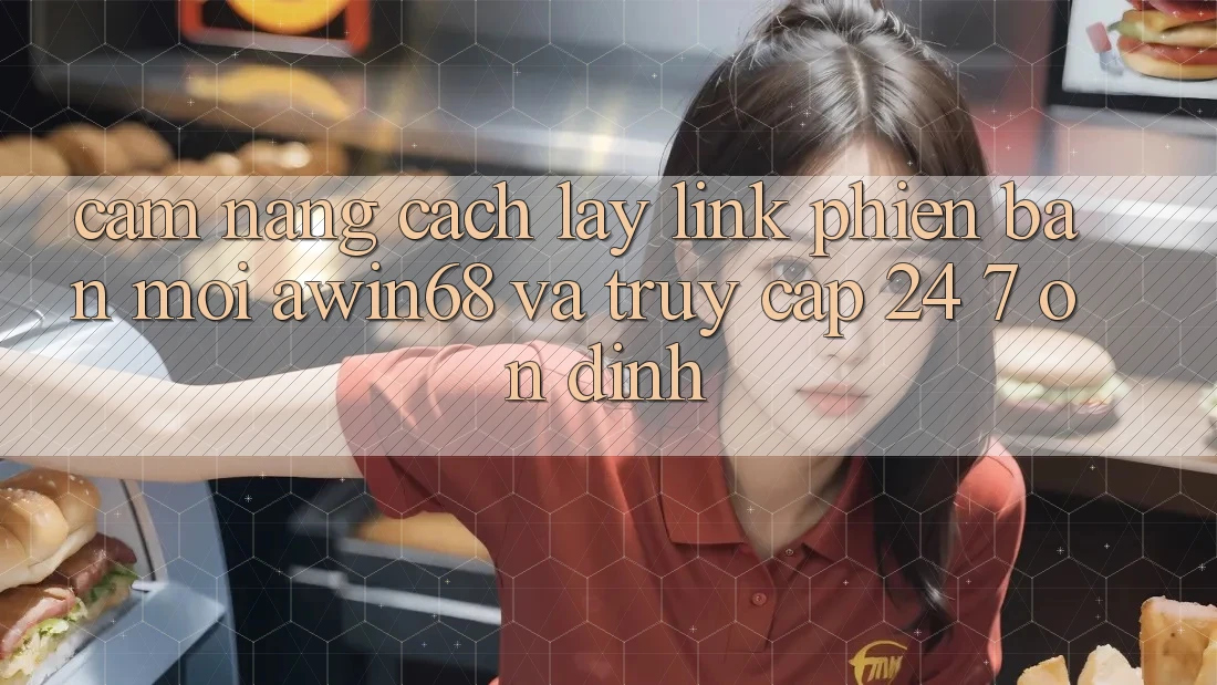 Cẩm nang cách lấy link phiên bản mới awin68 và truy cập 24/7 ổn định Cẩm nang cách lấy link phiên bản mới awin68 và truy cập 24/7 ổn định