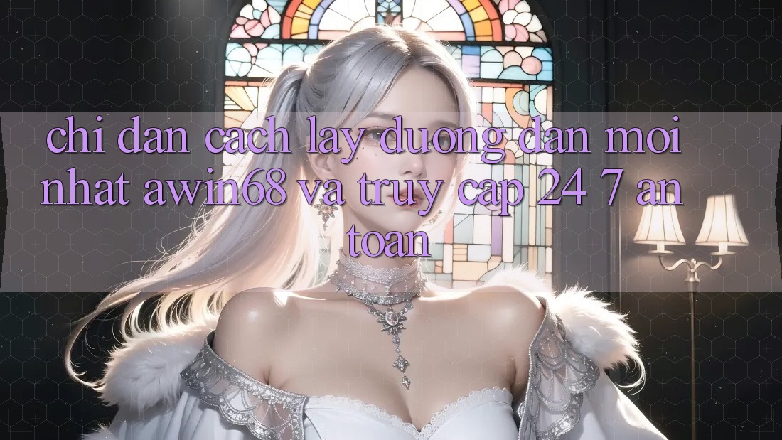 Chỉ dẫn cách lấy đường dẫn mới nhất awin68 và truy cập 24/7 an toàn