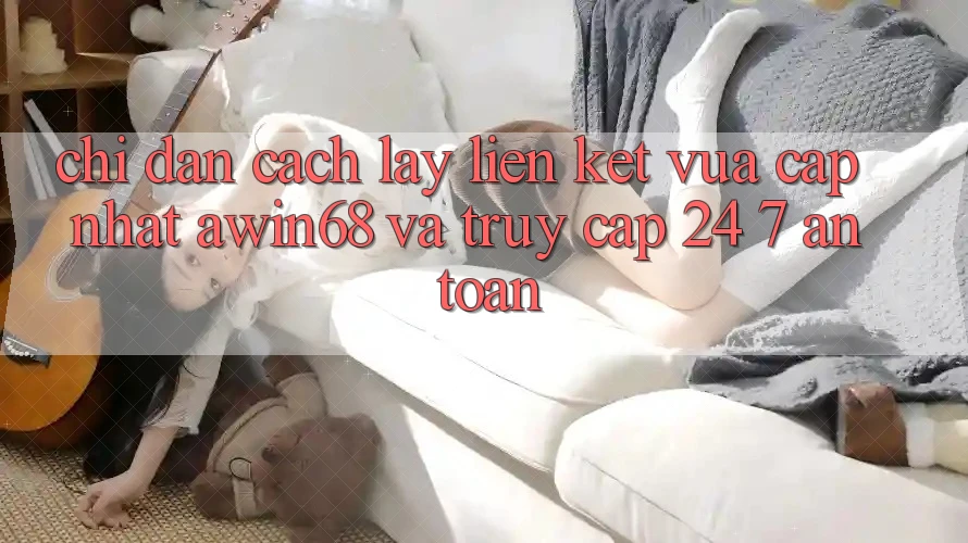 Chỉ dẫn cách lấy liên kết vừa cập nhật awin68 và truy cập 24/7 an toàn Chỉ dẫn cách lấy liên kết vừa cập nhật awin68 và truy cập 24/7 an toàn