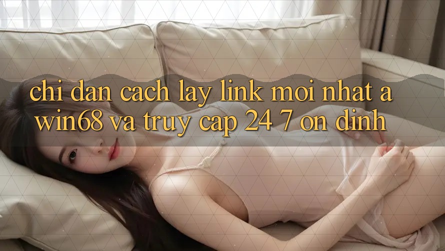 Chỉ dẫn cách lấy link mới nhất awin68 và truy cập 24/7 ổn định Chỉ dẫn cách lấy link mới nhất awin68 và truy cập 24/7 ổn định