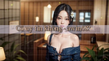 Có uy tín không   awin68