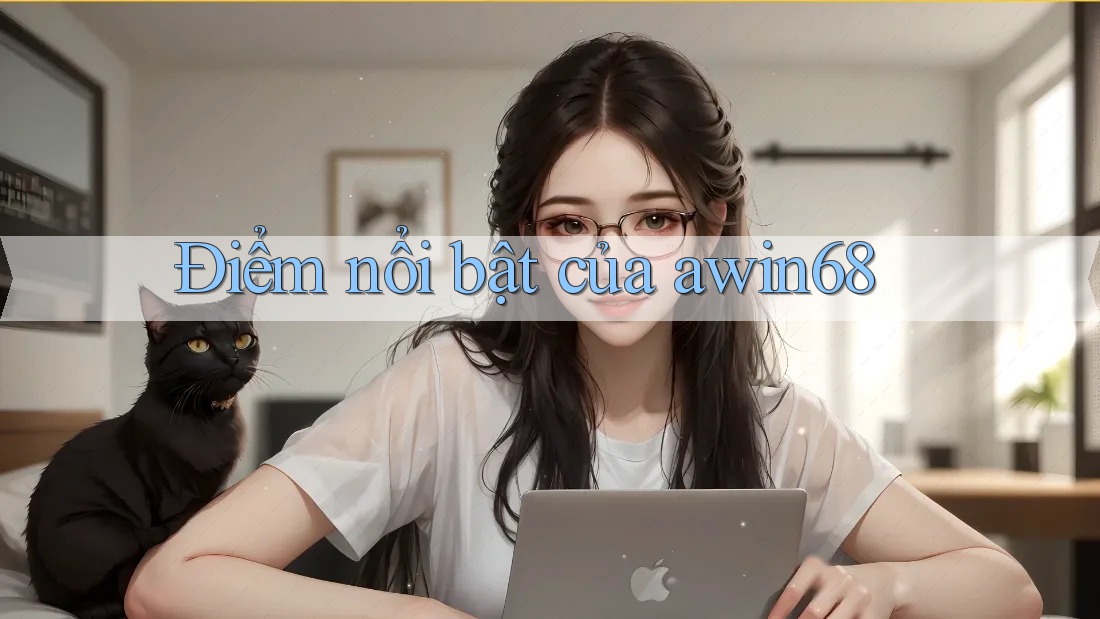 Điểm nổi bật của awin68 Điểm nổi bật của awin68