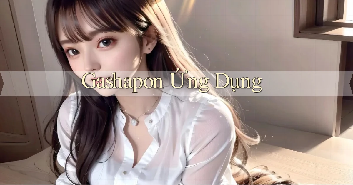 Gashapon Ứng dụng