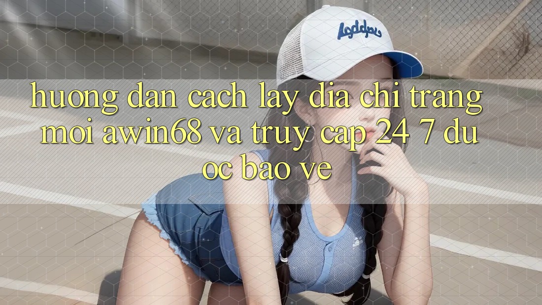 Hướng dẫn cách lấy địa chỉ trang mới awin68 và truy cập 24/7 được bảo vệ Hướng dẫn cách lấy địa chỉ trang mới awin68 và truy cập 24/7 được bảo vệ