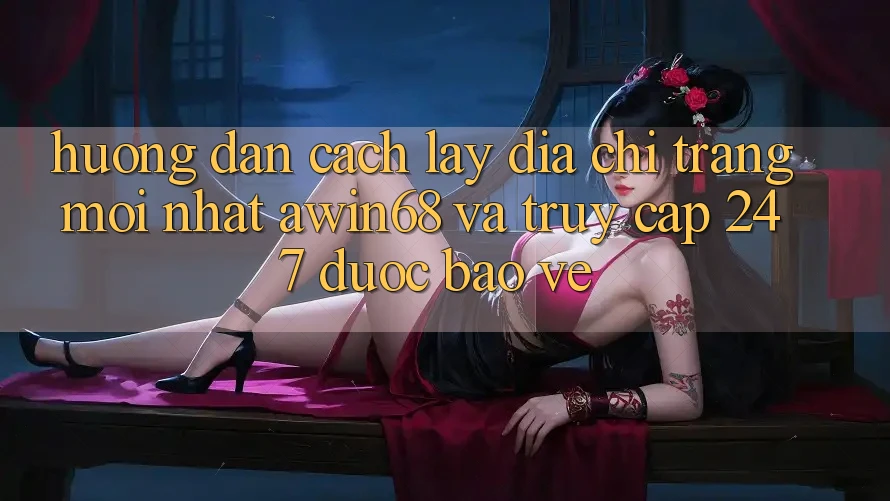 Hướng dẫn cách lấy địa chỉ trang mới nhất awin68 và truy cập 24/7 được bảo vệ