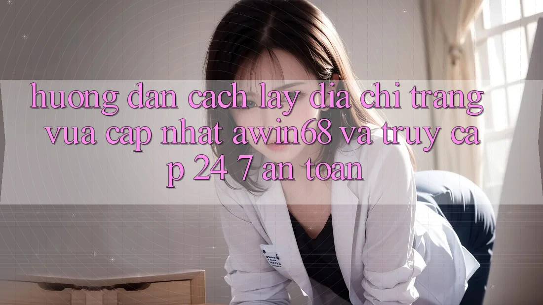 Hướng dẫn cách lấy địa chỉ trang vừa cập nhật awin68 và truy cập 24/7 an toàn Hướng dẫn cách lấy địa chỉ trang vừa cập nhật awin68 và truy cập 24/7 an toàn