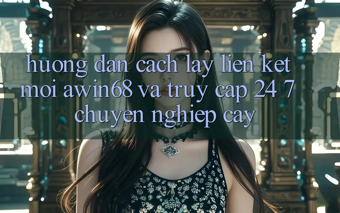 Hướng dẫn cách lấy liên kết mới awin68 và truy cập 24/7 chuyên nghiệp cậy Hướng dẫn cách lấy liên kết mới awin68 và truy cập 24/7 chuyên nghiệp cậy