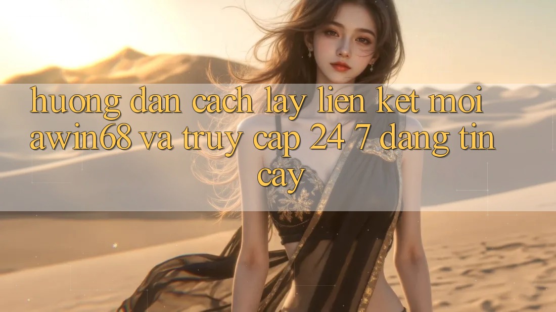 Hướng dẫn cách lấy liên kết mới awin68 và truy cập 24/7 đáng tin cậy Hướng dẫn cách lấy liên kết mới awin68 và truy cập 24/7 đáng tin cậy