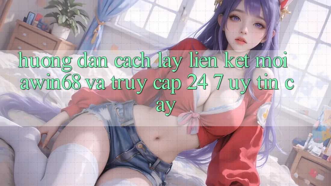 Hướng dẫn cách lấy liên kết mới awin68 và truy cập 24/7 uy tín cậy