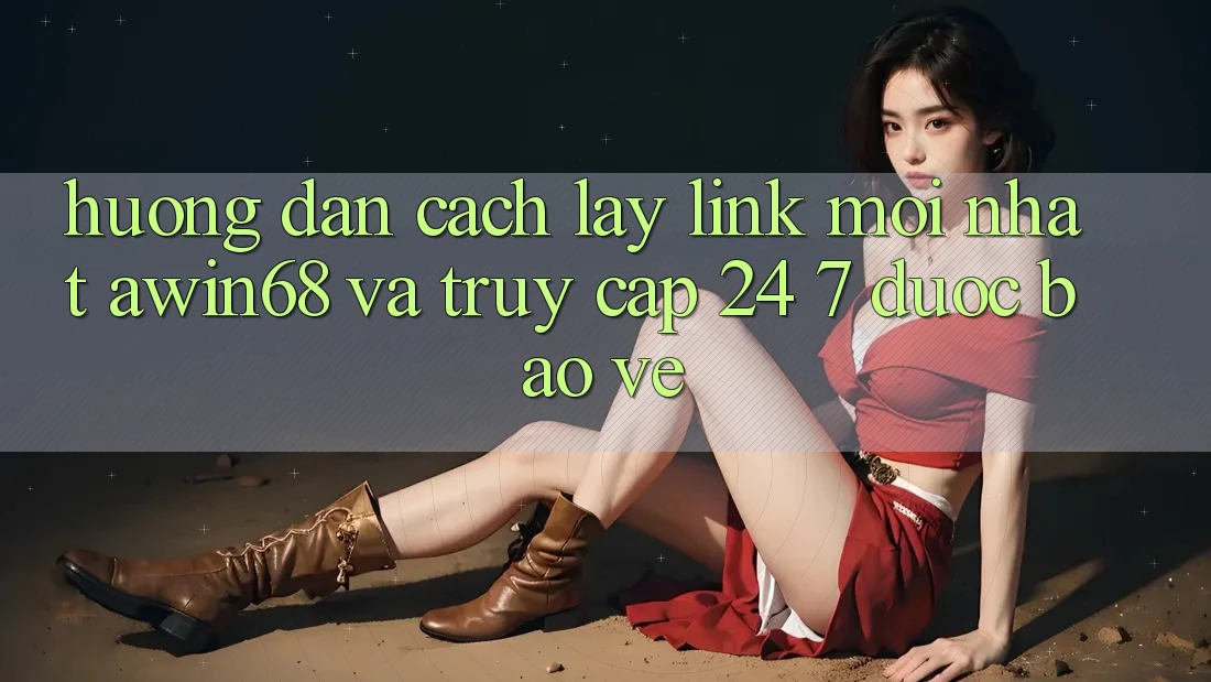Hướng dẫn cách lấy link mới nhất awin68 và truy cập 24/7 được bảo vệ Hướng dẫn cách lấy link mới nhất awin68 và truy cập 24/7 được bảo vệ