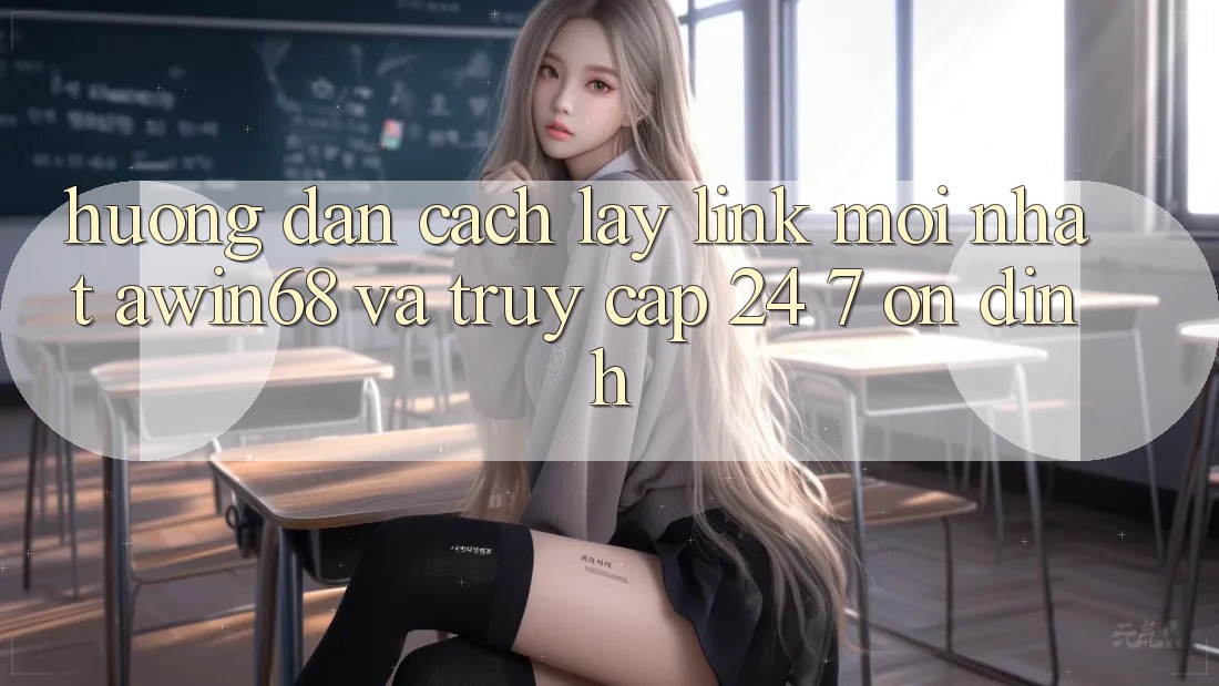 Hướng dẫn cách lấy link mới nhất awin68 và truy cập 24/7 ổn định