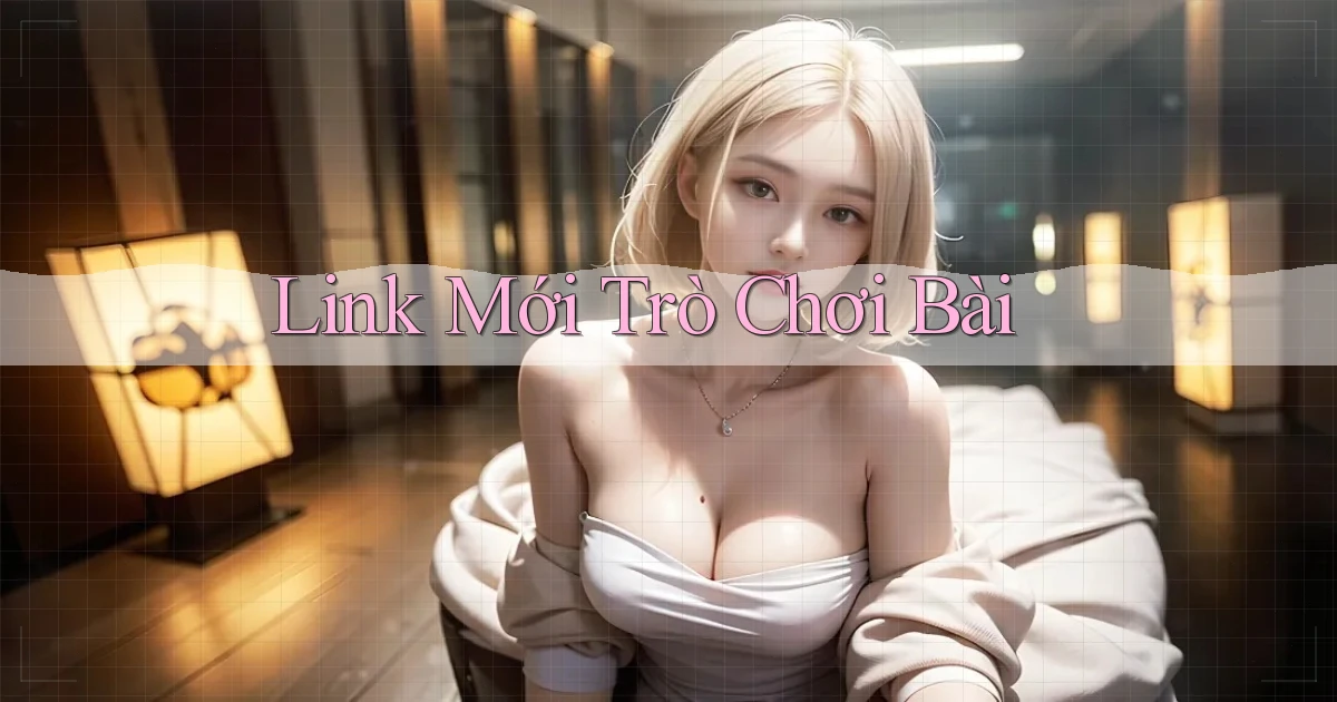 link mới Trò chơi bài