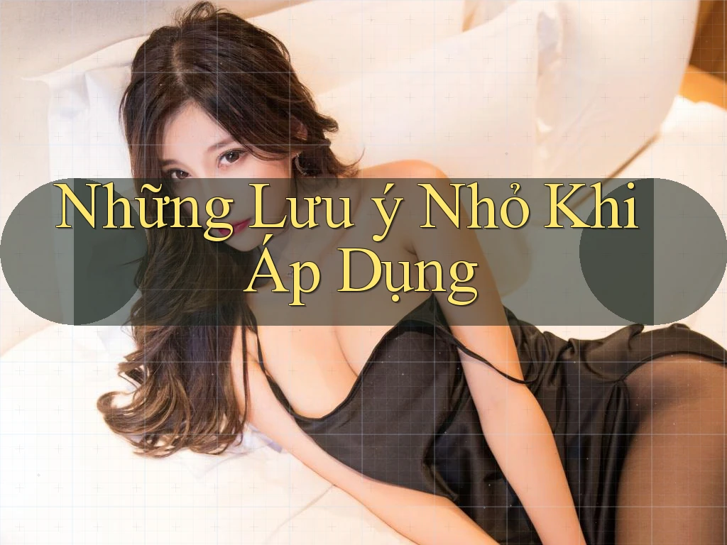 Những Lưu ý Nhỏ Khi Áp Dụng