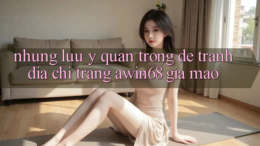 Những lưu ý quan trọng để tránh địa chỉ trang awin68 giả mạo Những lưu ý quan trọng để tránh địa chỉ trang awin68 giả mạo