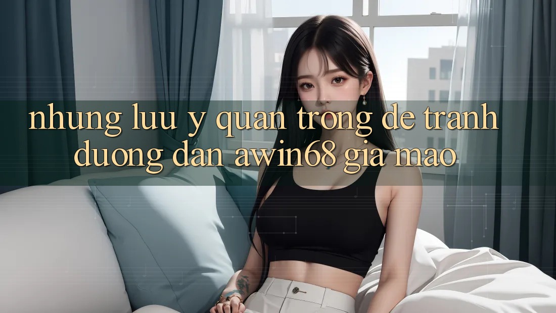 Những lưu ý quan trọng để tránh đường dẫn awin68 giả mạo Những lưu ý quan trọng để tránh đường dẫn awin68 giả mạo
