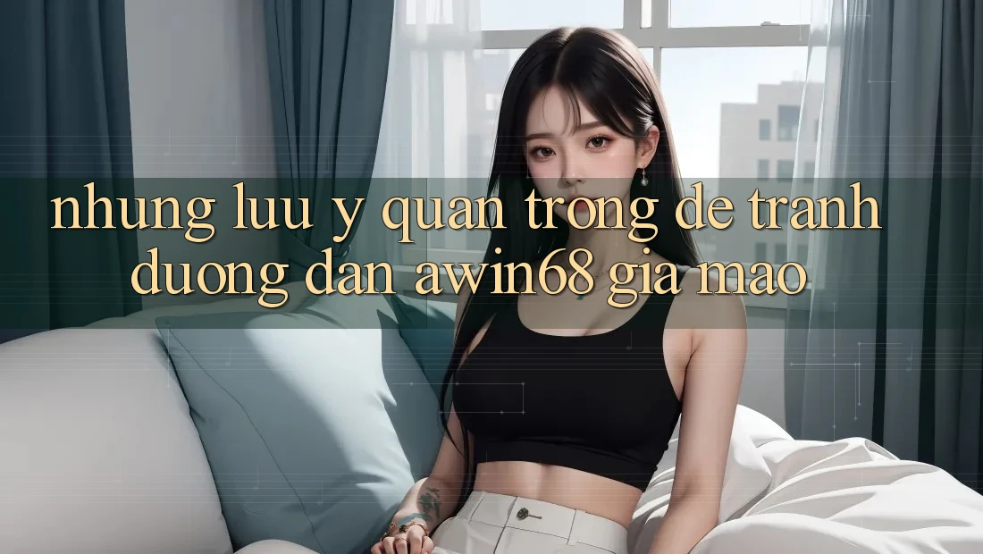 Những lưu ý quan trọng để tránh đường dẫn awin68 giả mạo