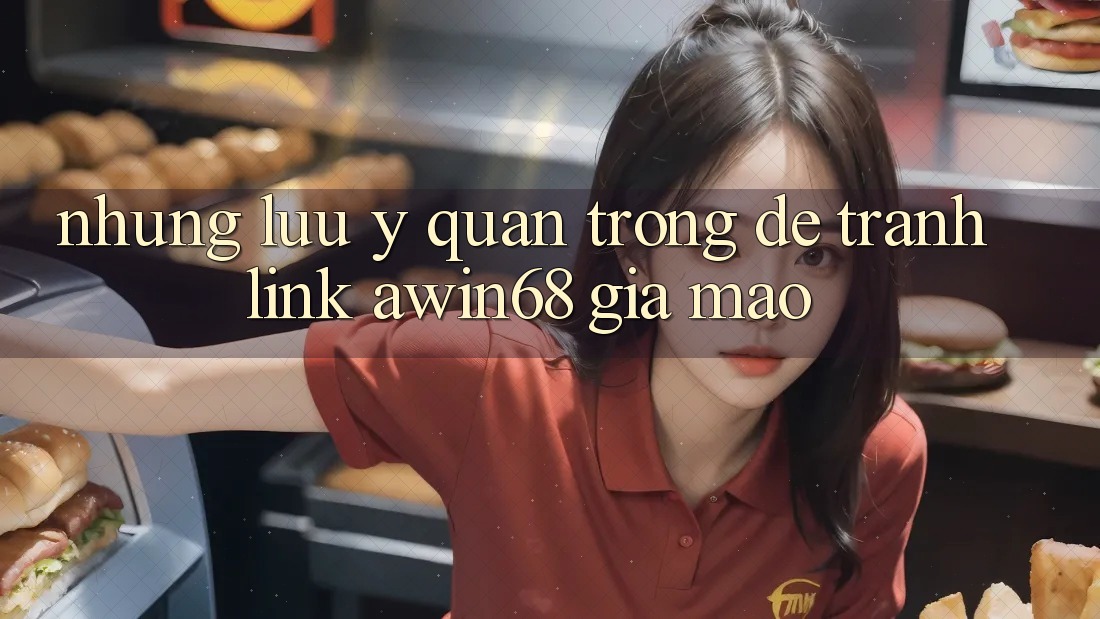 Những lưu ý quan trọng để tránh link awin68 giả mạo Những lưu ý quan trọng để tránh link awin68 giả mạo