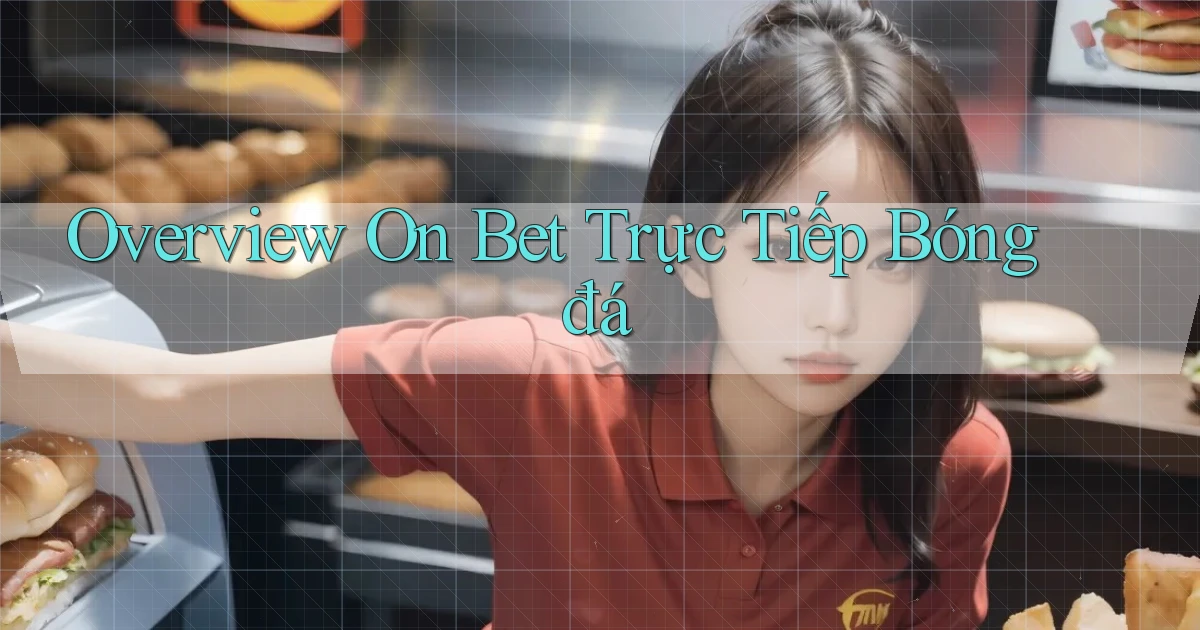 overview on bet trực tiếp bóng đá