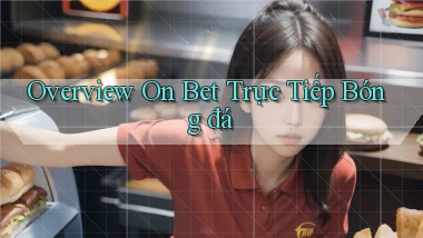overview on bet trực tiếp bóng đá