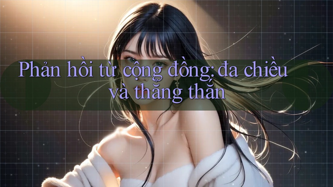 Phản hồi từ cộng đồng — đa chiều và thẳng thắn Phản hồi từ cộng đồng — đa chiều và thẳng thắn