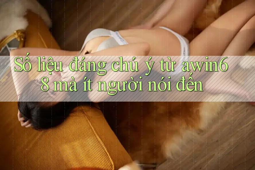 Số liệu đáng chú ý từ awin68 mà ít người nói đến Số liệu đáng chú ý từ awin68 mà ít người nói đến