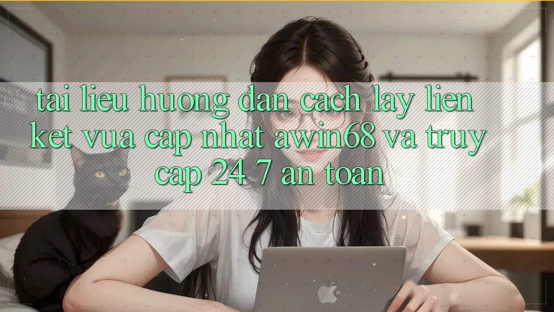 Tài liệu hướng dẫn cách lấy liên kết vừa cập nhật awin68 và truy cập 24/7 an toàn Tài liệu hướng dẫn cách lấy liên kết vừa cập nhật awin68 và truy cập 24/7 an toàn
