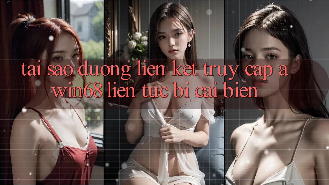 Tại sao đường liên kết truy cập awin68 liên tục bị cải biến? Tại sao đường liên kết truy cập awin68 liên tục bị cải biến?
