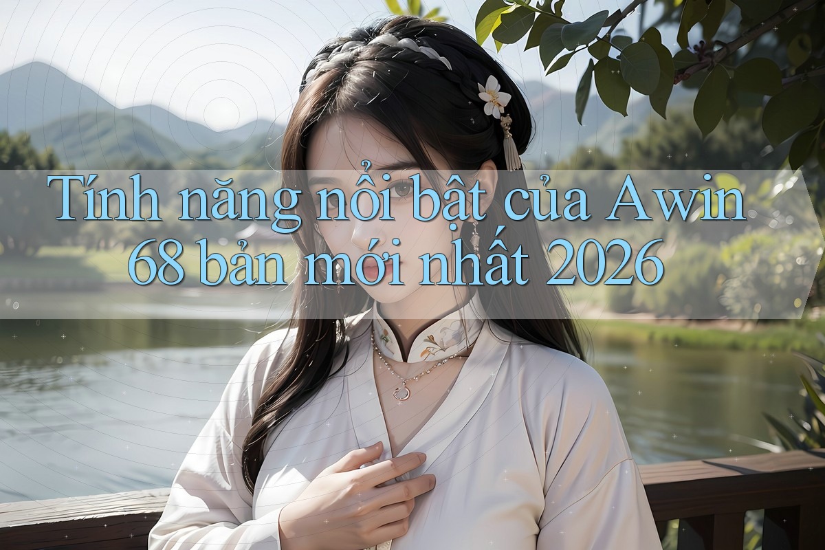 Tính năng nổi bật của Awin68 bản mới nhất 2026 Tính năng nổi bật của Awin68 bản mới nhất 2026