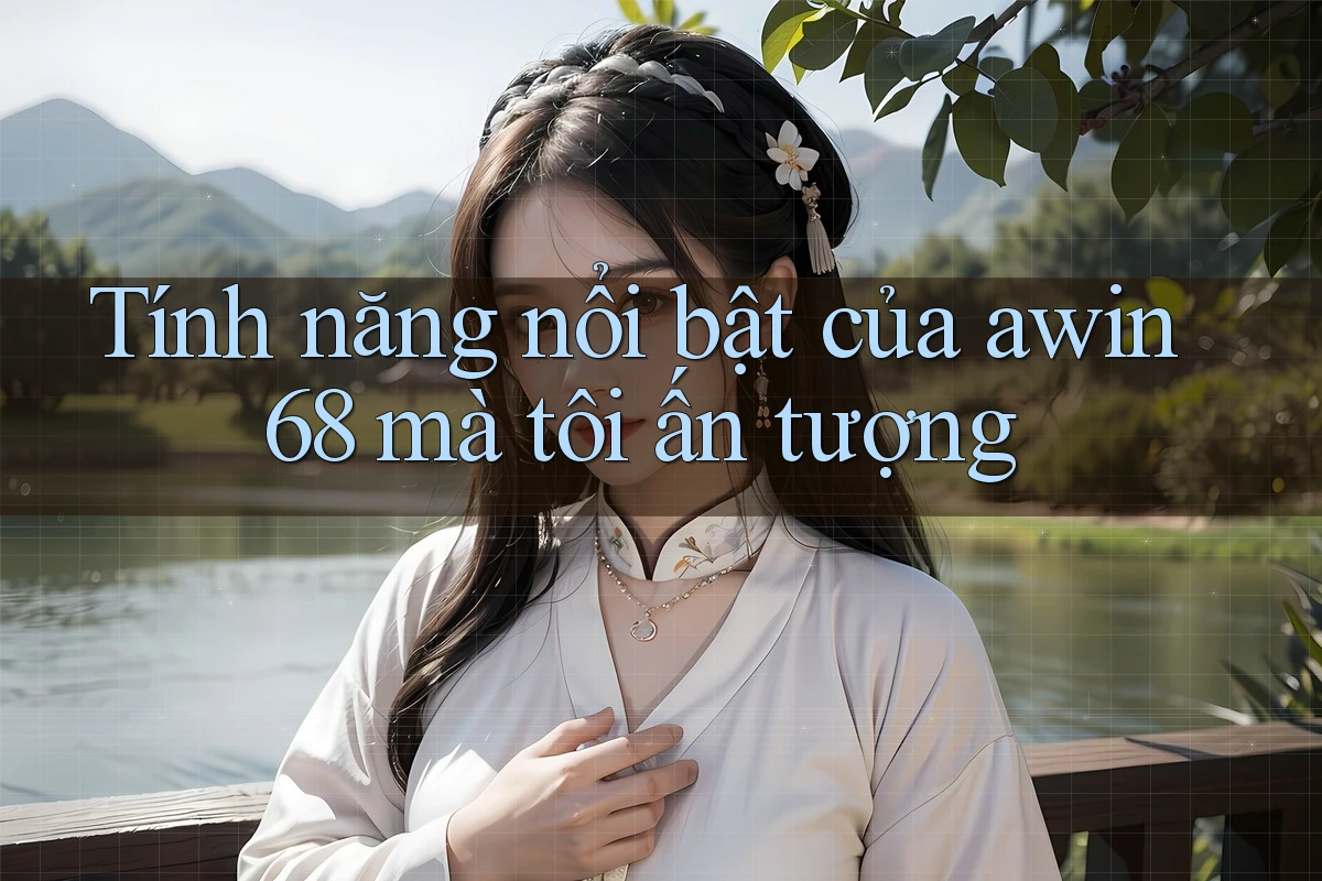 Tính năng nổi bật của awin68 mà tôi ấn tượng Tính năng nổi bật của awin68 mà tôi ấn tượng