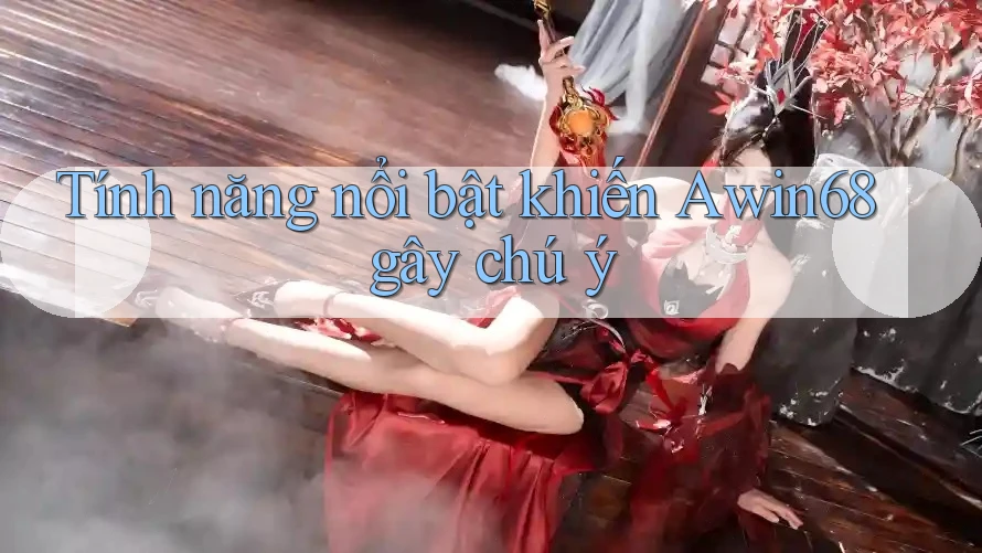 Tính năng nổi bật khiến Awin68 gây chú ý Tính năng nổi bật khiến Awin68 gây chú ý