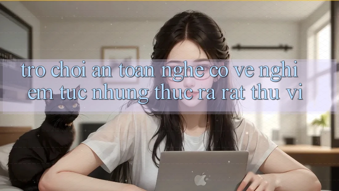 “Trò Chơi An Toàn” – Nghe Có Vẻ Nghiêm Túc Nhưng Thực Ra Rất Thú Vị!