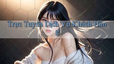 Trực tuyến Dịch vụ khách hàng