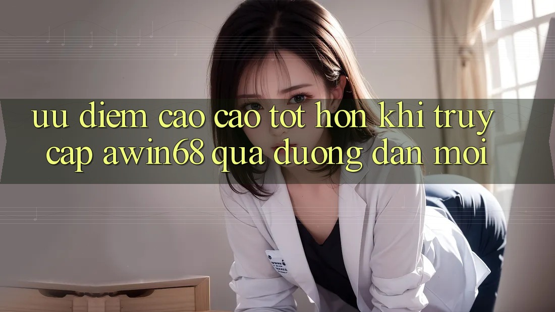 Ưu điểm cao cao tốt hơn khi truy cập awin68 qua đường dẫn mới