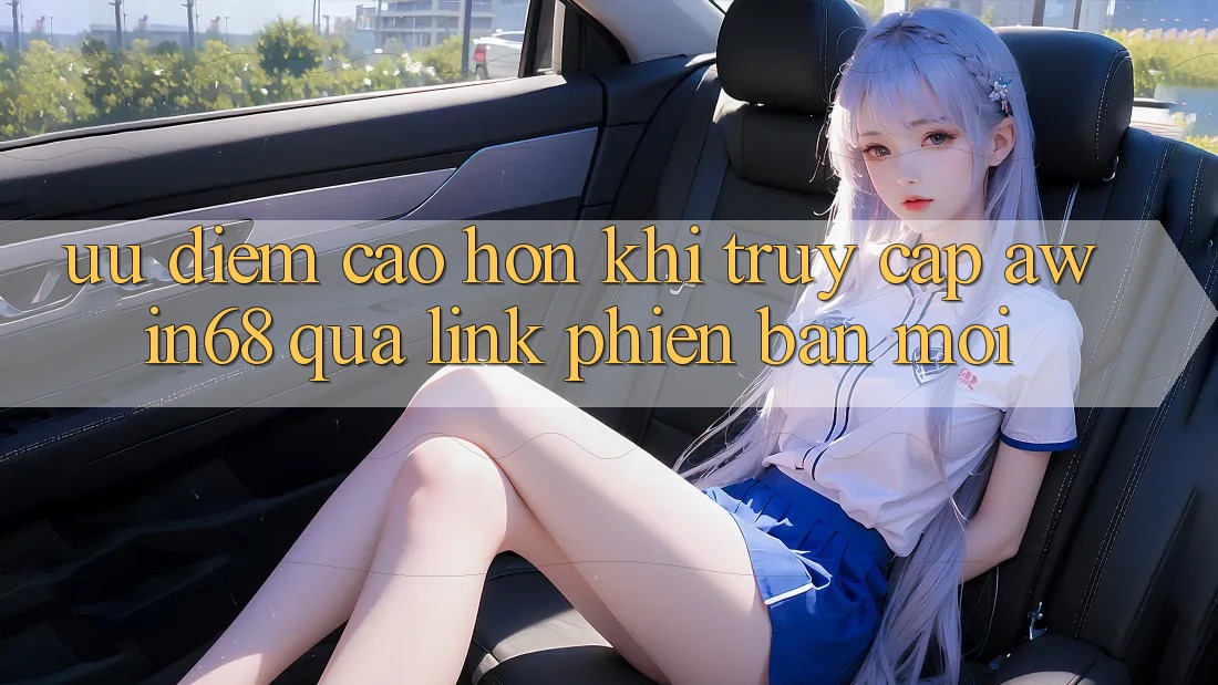 Ưu điểm cao hơn khi truy cập awin68 qua link phiên bản mới