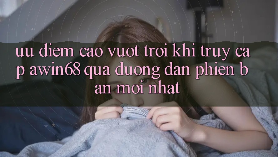 Ưu điểm cao vượt trội khi truy cập awin68 qua đường dẫn phiên bản mới nhất Ưu điểm cao vượt trội khi truy cập awin68 qua đường dẫn phiên bản mới nhất